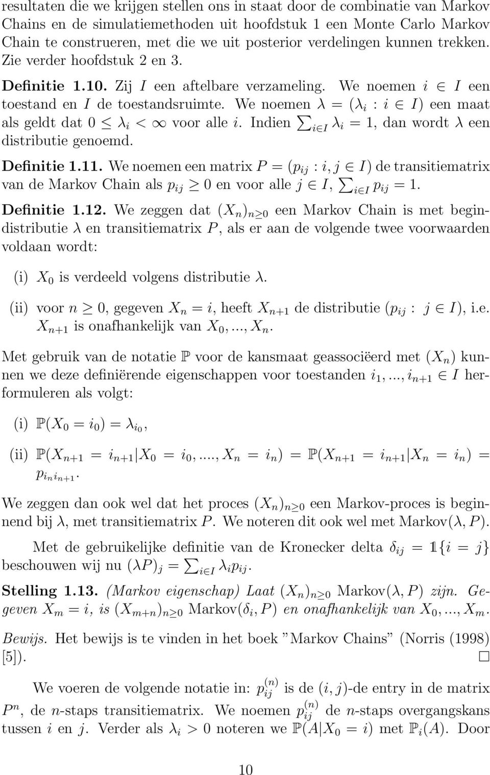 We noemen λ = (λ i : i I) een maat als geldt dat λ i < voor alle i. Indien i I λ i = 1, dan wordt λ een distributie genoemd. Definitie 1.11.