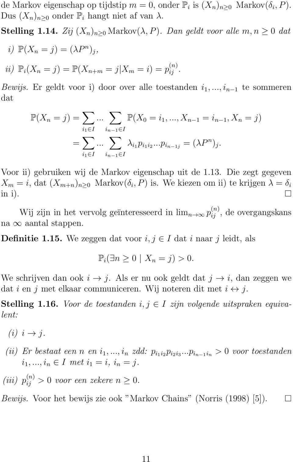 .., i n 1 te sommeren dat P(X n = j) =... P(X = i 1,..., X n 1 = i n 1, X n = j) i 1 I i n 1 I =... λ i1 p i1 i...p in 1j = (λp n ) j.