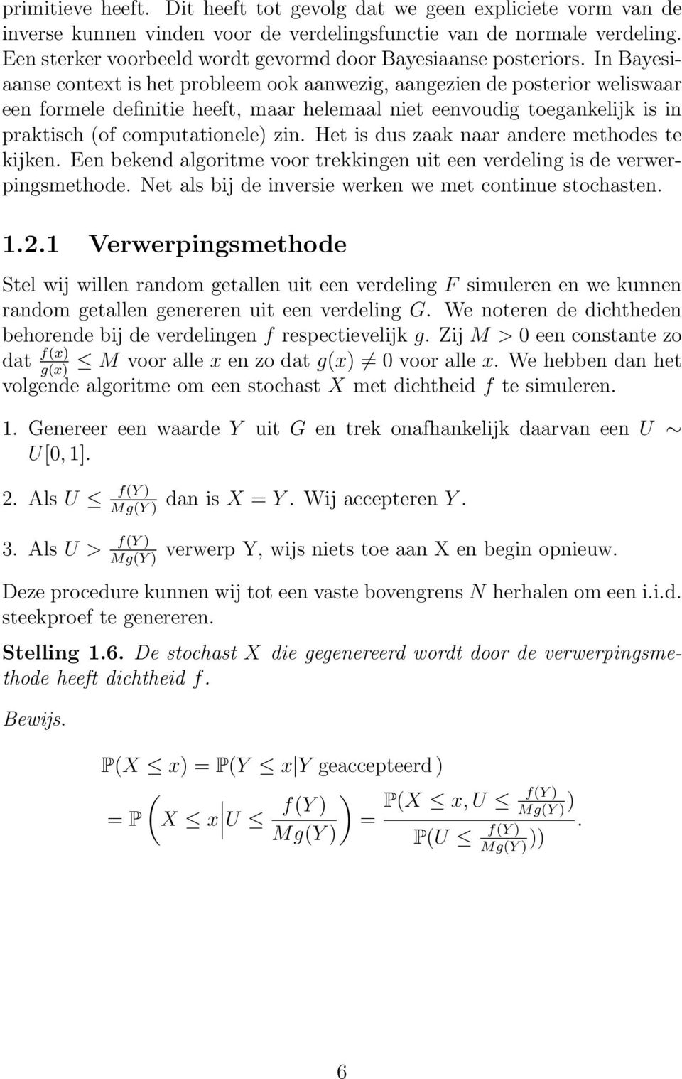 In Bayesiaanse context is het probleem ook aanwezig, aangezien de posterior weliswaar een formele definitie heeft, maar helemaal niet eenvoudig toegankelijk is in praktisch (of computationele) zin.