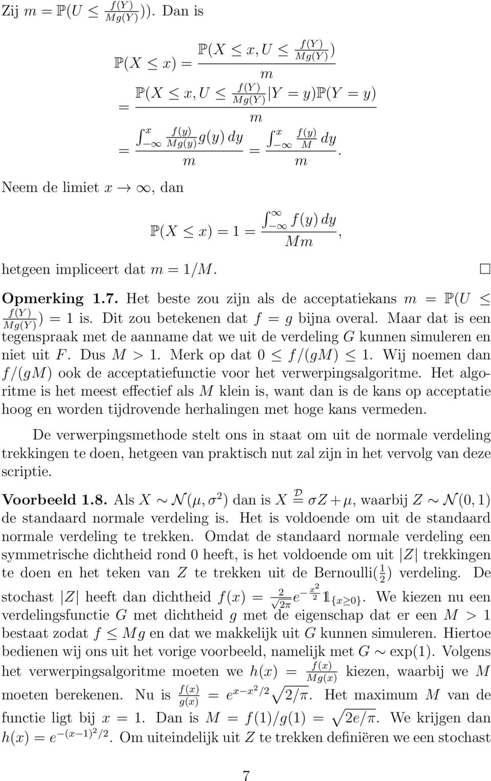 Maar dat is een Mg(Y ) tegenspraak met de aanname dat we uit de verdeling G kunnen simuleren en niet uit F. Dus M > 1. Merk op dat f/(gm) 1.