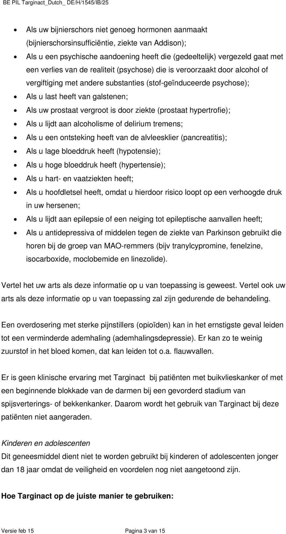 (prostaat hypertrofie); Als u lijdt aan alcoholisme of delirium tremens; Als u een ontsteking heeft van de alvleesklier (pancreatitis); Als u lage bloeddruk heeft (hypotensie); Als u hoge bloeddruk