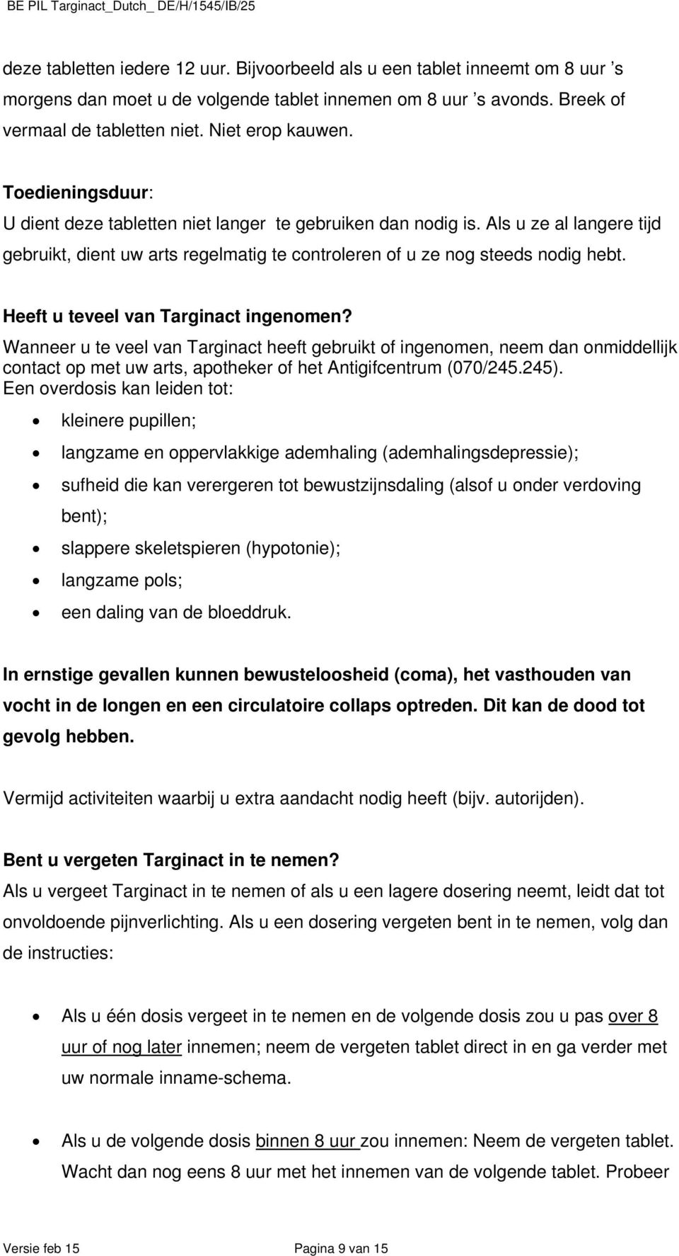 Heeft u teveel van Targinact ingenomen? Wanneer u te veel van Targinact heeft gebruikt of ingenomen, neem dan onmiddellijk contact op met uw arts, apotheker of het Antigifcentrum (070/245.245).