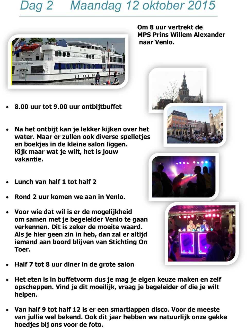 Voor wie dat wil is er de mogelijkheid om samen met je begeleider Venlo te gaan verkennen. Dit is zeker de moeite waard.