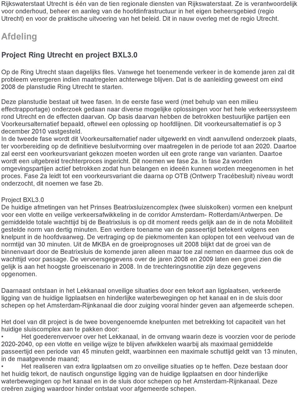 Dit in nauw overleg met de regio Utrecht. Afdeling Project Ring Utrecht en project BXL3.0 Op de Ring Utrecht staan dagelijks files.