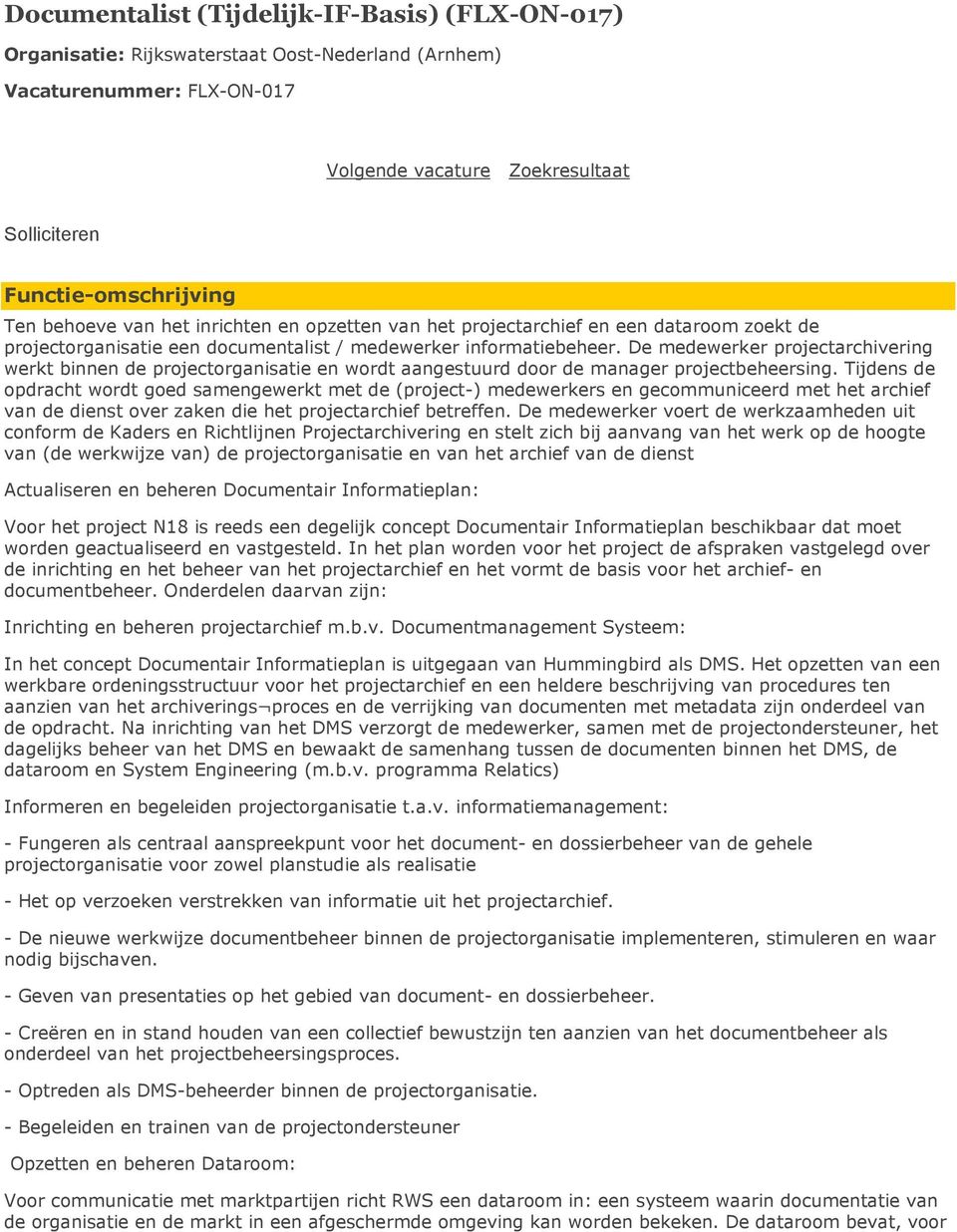 De medewerker projectarchivering werkt binnen de projectorganisatie en wordt aangestuurd door de manager projectbeheersing.