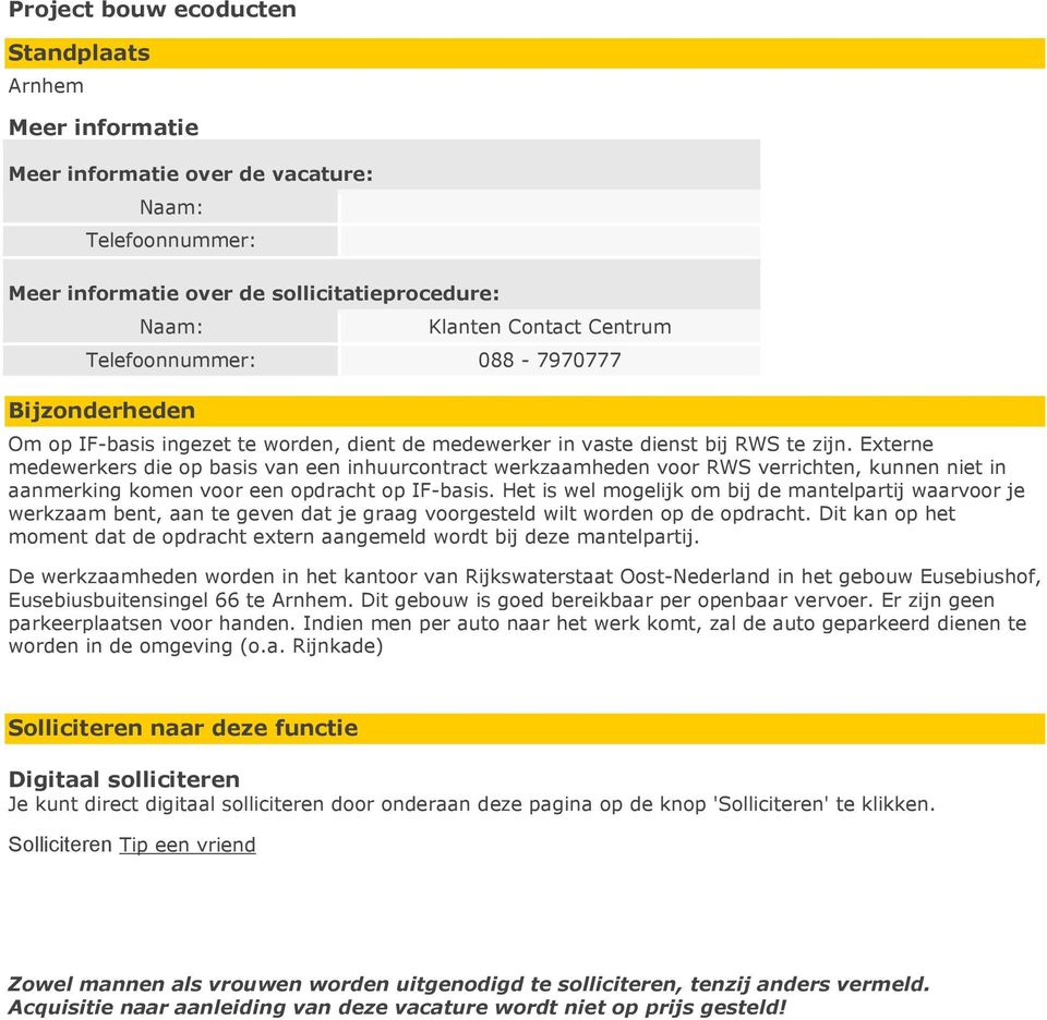 Externe medewerkers die op basis van een inhuurcontract werkzaamheden voor RWS verrichten, kunnen niet in aanmerking komen voor een opdracht op IF-basis.