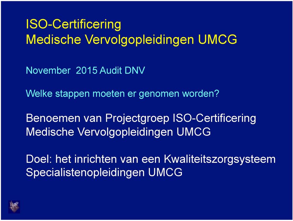 Benoemen van Projectgroep ISO-Certificering Doel: