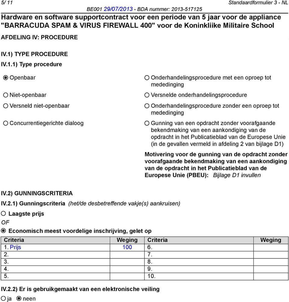 aankondiging van de opdracht in het Publicatieblad van de Europese Unie (in de gevallen vermeld in afdeling 2 van bijlage D1) Motivering voor de gunning van de opdracht zonder voorafgaande