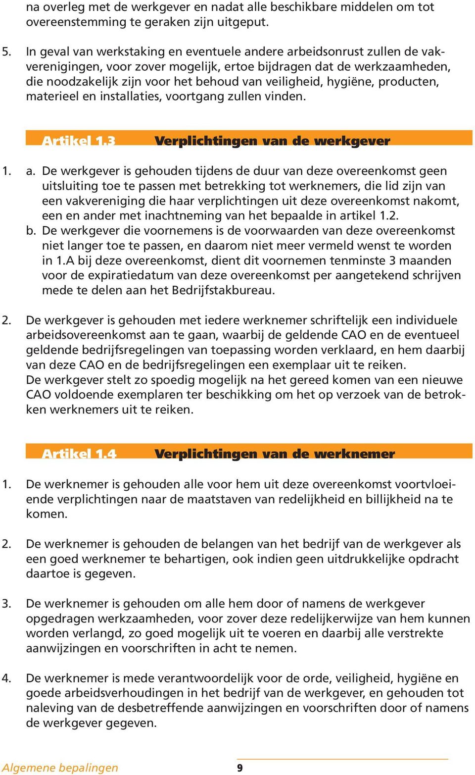 hygiëne, producten, materieel en installaties, voortgang zullen vinden. Artikel 1.3 Verplichtingen van de werkgever 1. a.