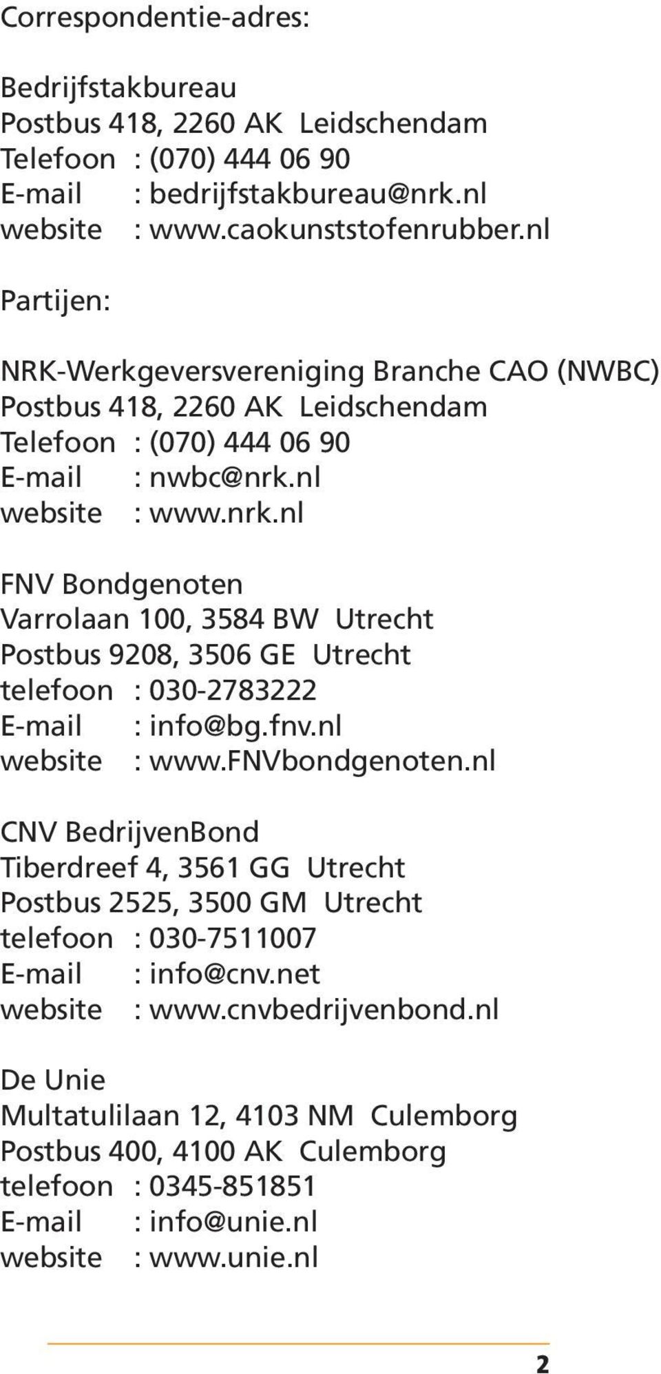 nl website : www.nrk.nl FNV Bondgenoten Varrolaan 100, 3584 BW Utrecht Postbus 9208, 3506 GE Utrecht telefoon : 030-2783222 E-mail : info@bg.fnv.nl website : www.fnvbondgenoten.
