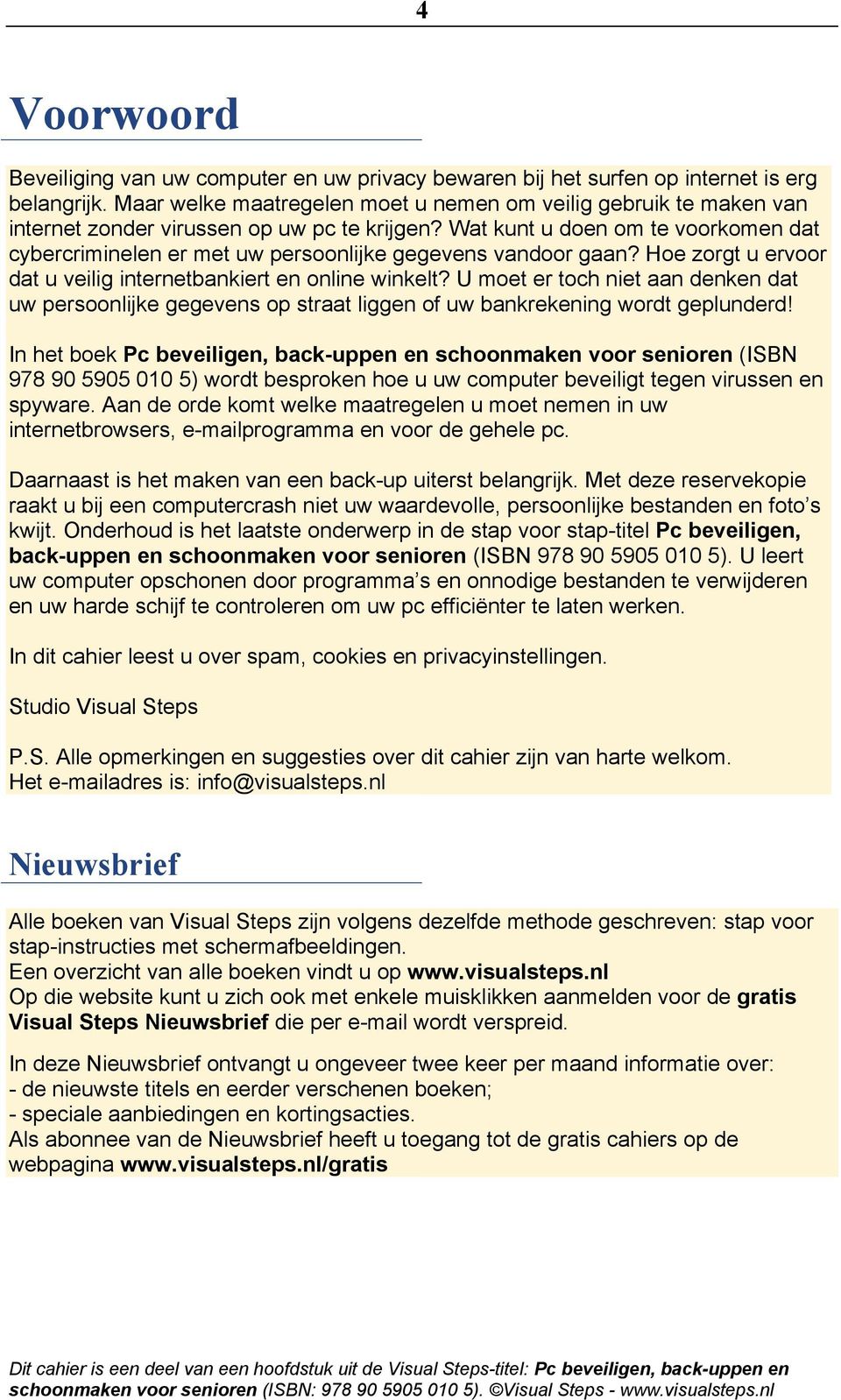 Wat kunt u doen om te voorkomen dat cybercriminelen er met uw persoonlijke gegevens vandoor gaan? Hoe zorgt u ervoor dat u veilig internetbankiert en online winkelt?