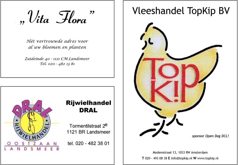 Tormentilstraat 2e 1121 BR Landsmeer tel. 020-482 38 01 Nieuwe Gouw 4, 1121 GX Landsmeer tel.