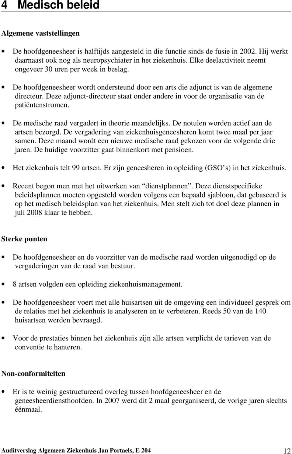 Deze adjunct-directeur staat onder andere in voor de organisatie van de patiëntenstromen. De medische raad vergadert in theorie maandelijks. De notulen worden actief aan de artsen bezorgd.