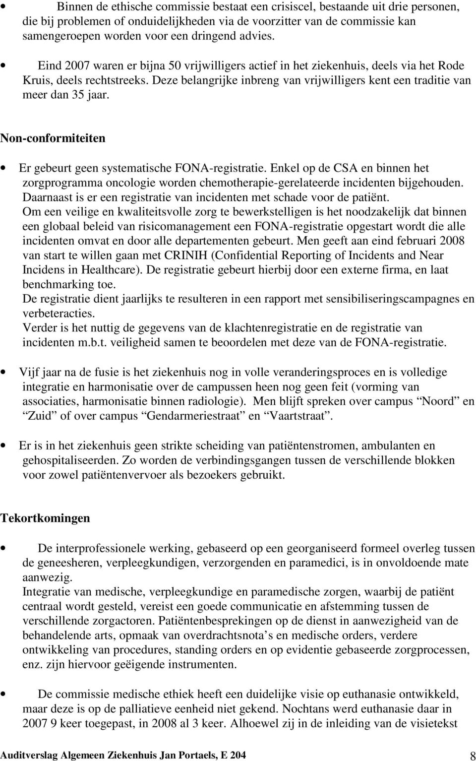 Deze belangrijke inbreng van vrijwilligers kent een traditie van meer dan 35 jaar. Non-conformiteiten Er gebeurt geen systematische FONA-registratie.