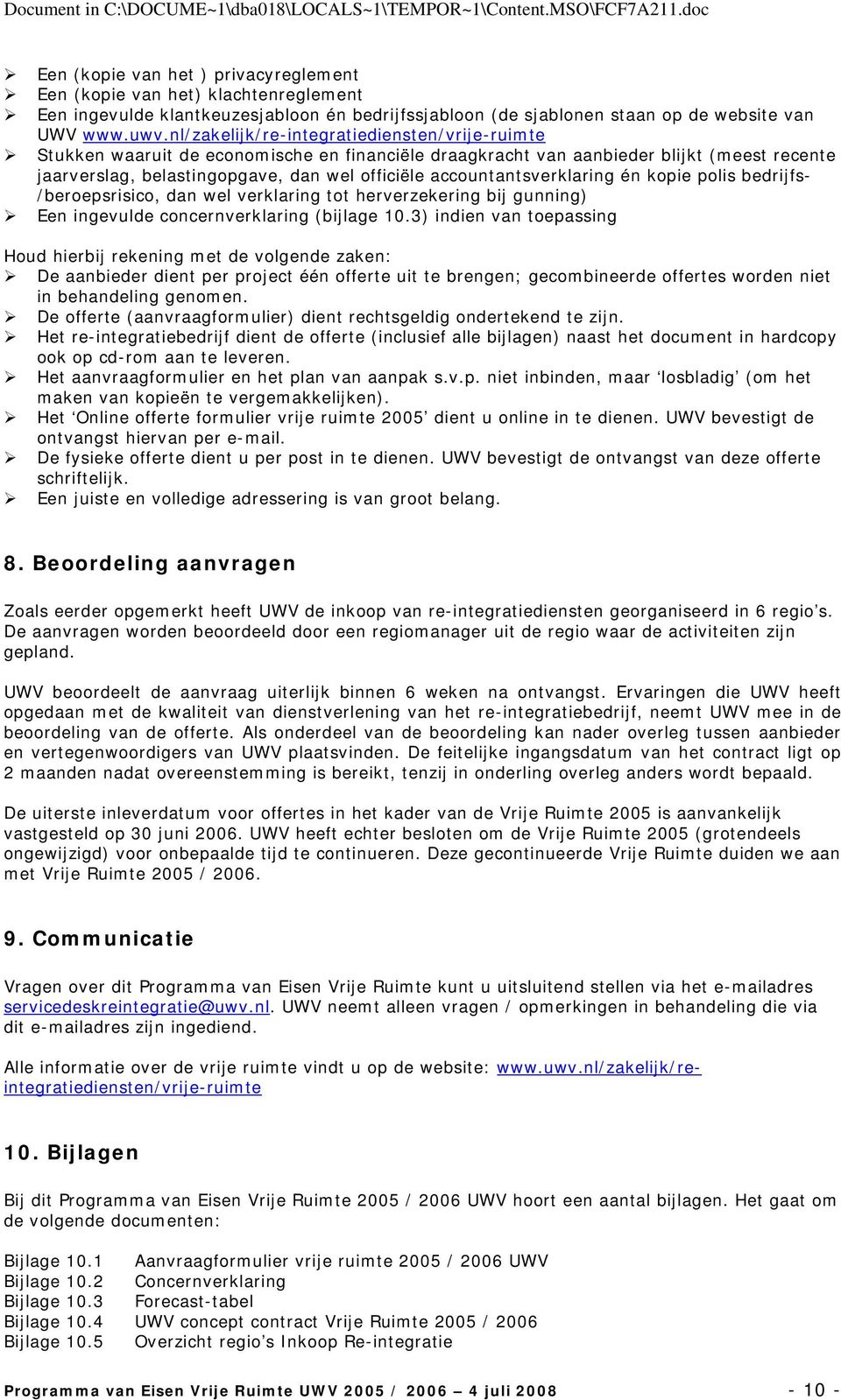 accountantsverklaring én kopie polis bedrijfs- /beroepsrisico, dan wel verklaring tot herverzekering bij gunning) Een ingevulde concernverklaring (bijlage 10.