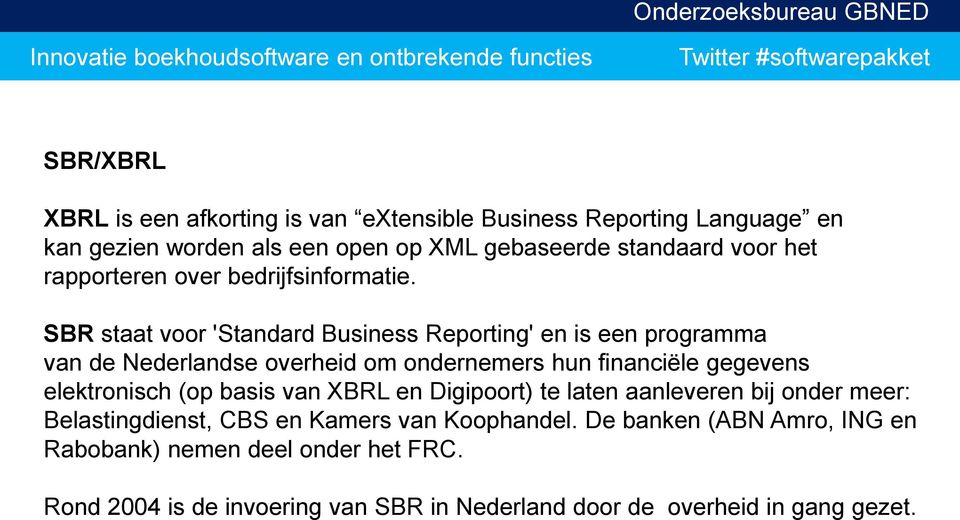 SBR staat voor 'Standard Business Reporting' en is een programma van de Nederlandse overheid om ondernemers hun financiële gegevens elektronisch