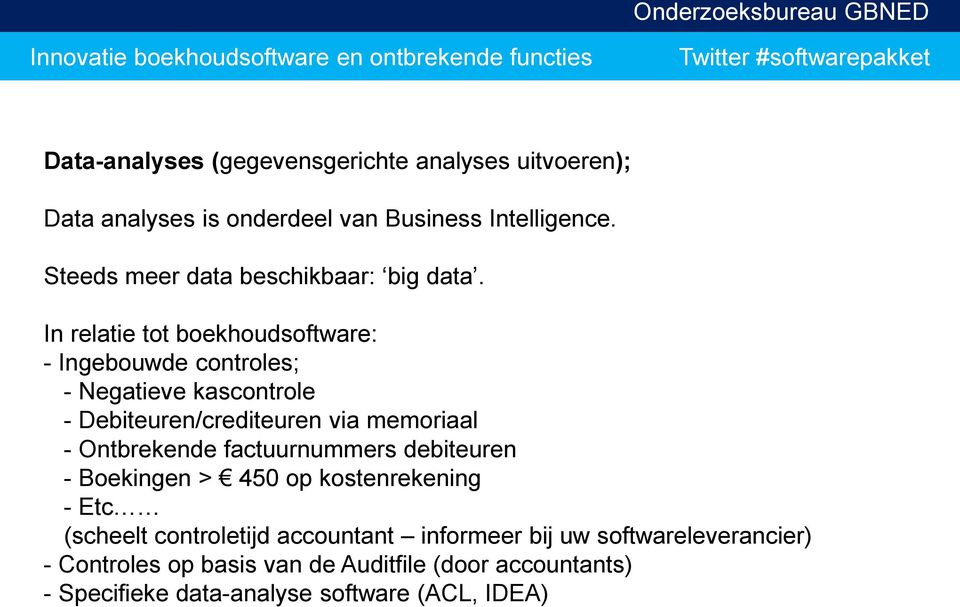 In relatie tot boekhoudsoftware: - Ingebouwde controles; - Negatieve kascontrole - Debiteuren/crediteuren via memoriaal -