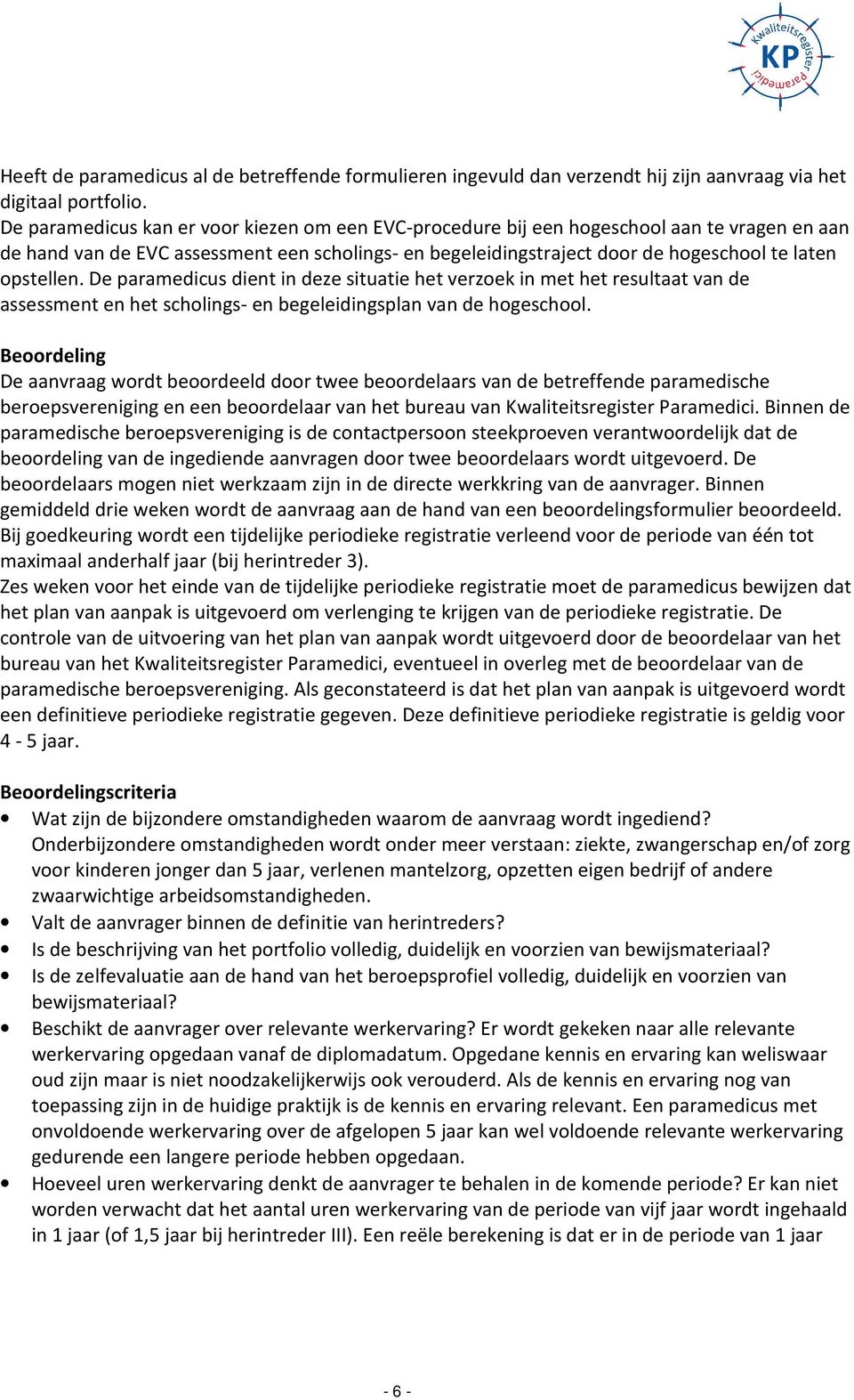 opstellen. De paramedicus dient in deze situatie het verzoek in met het resultaat van de assessment en het scholings- en begeleidingsplan van de hogeschool.