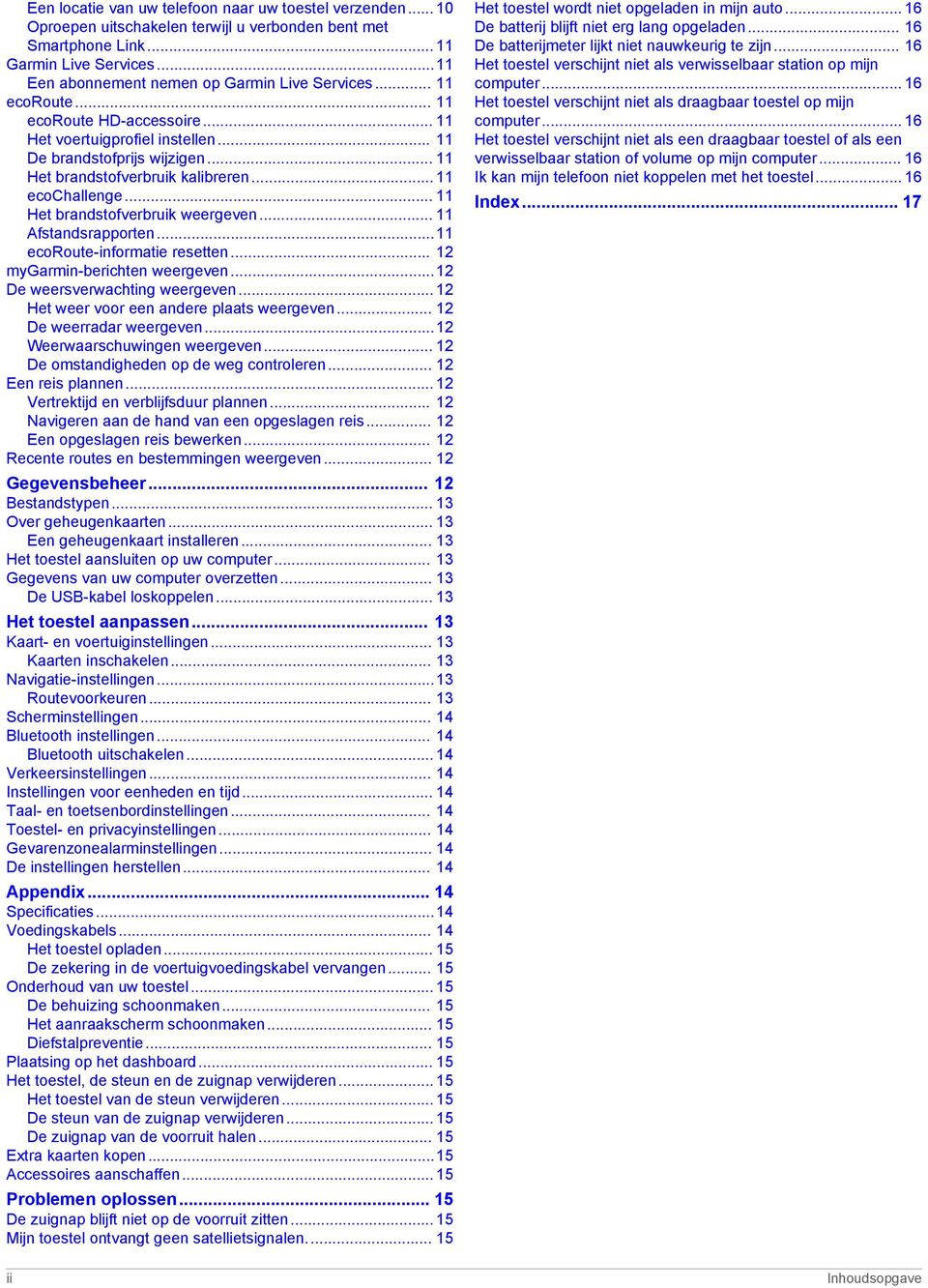 .. 11 ecochallenge... 11 Het brandstofverbruik weergeven... 11 Afstandsrapporten...11 ecoroute-informatie resetten... 12 mygarmin-berichten weergeven...12 De weersverwachting weergeven.