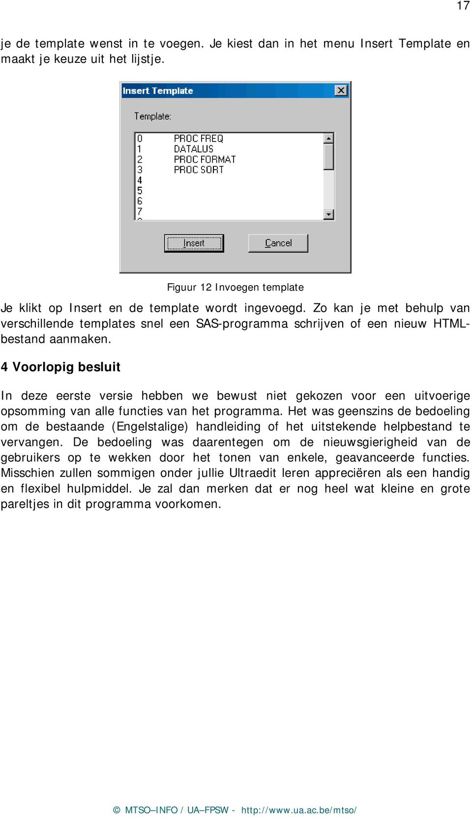 4 Voorlopig besluit In deze eerste versie hebben we bewust niet gekozen voor een uitvoerige opsomming van alle functies van het programma.