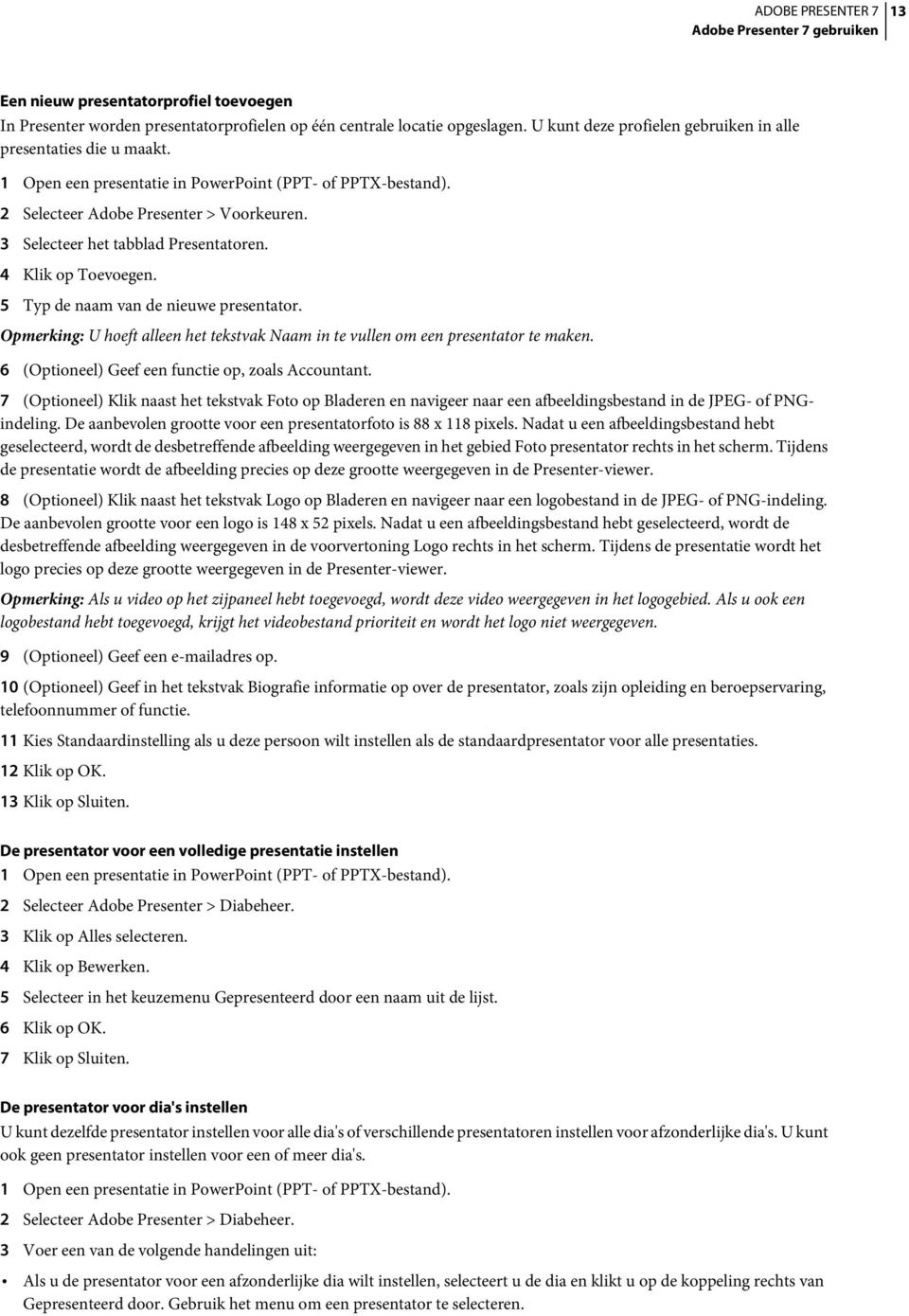 Opmerking: U hoeft alleen het tekstvak Naam in te vullen om een presentator te maken. 6 (Optioneel) Geef een functie op, zoals Accountant.