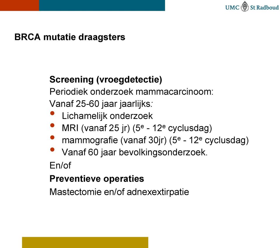 jr) (5 e - 12 e cyclusdag) mammografie (vanaf 30jr) (5 e - 12 e cyclusdag) Vanaf