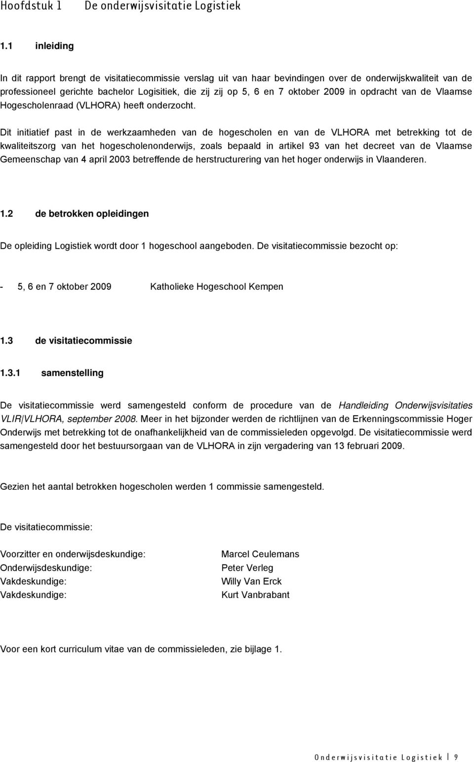 2009 in opdracht van de Vlaamse Hogescholenraad (VLHORA) heeft onderzocht.