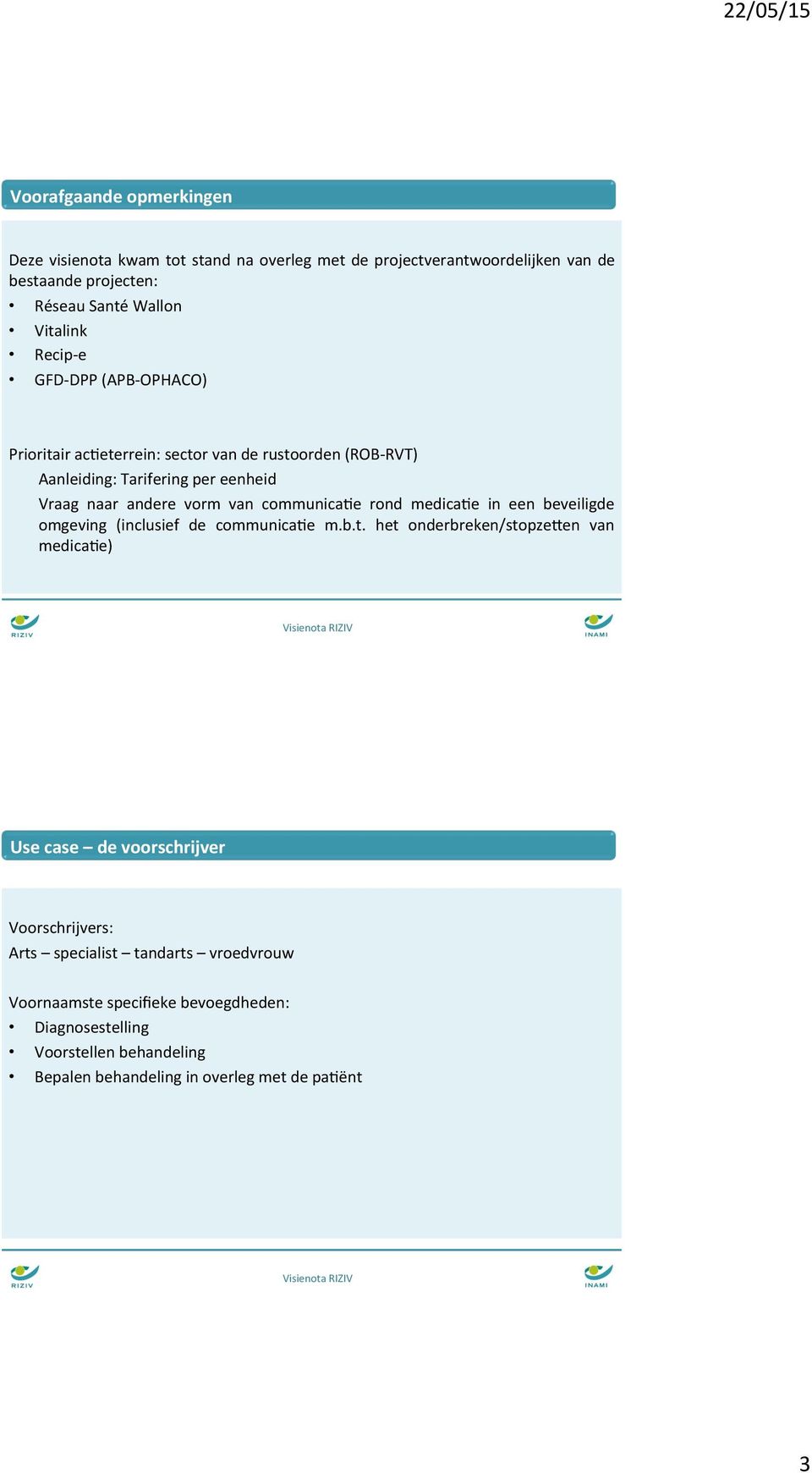 eterrein: sector van de rustoorden (ROB- RVT) Aanleiding: Tarifering per eenheid Vraag naar andere vorm van communica.e rond medica.