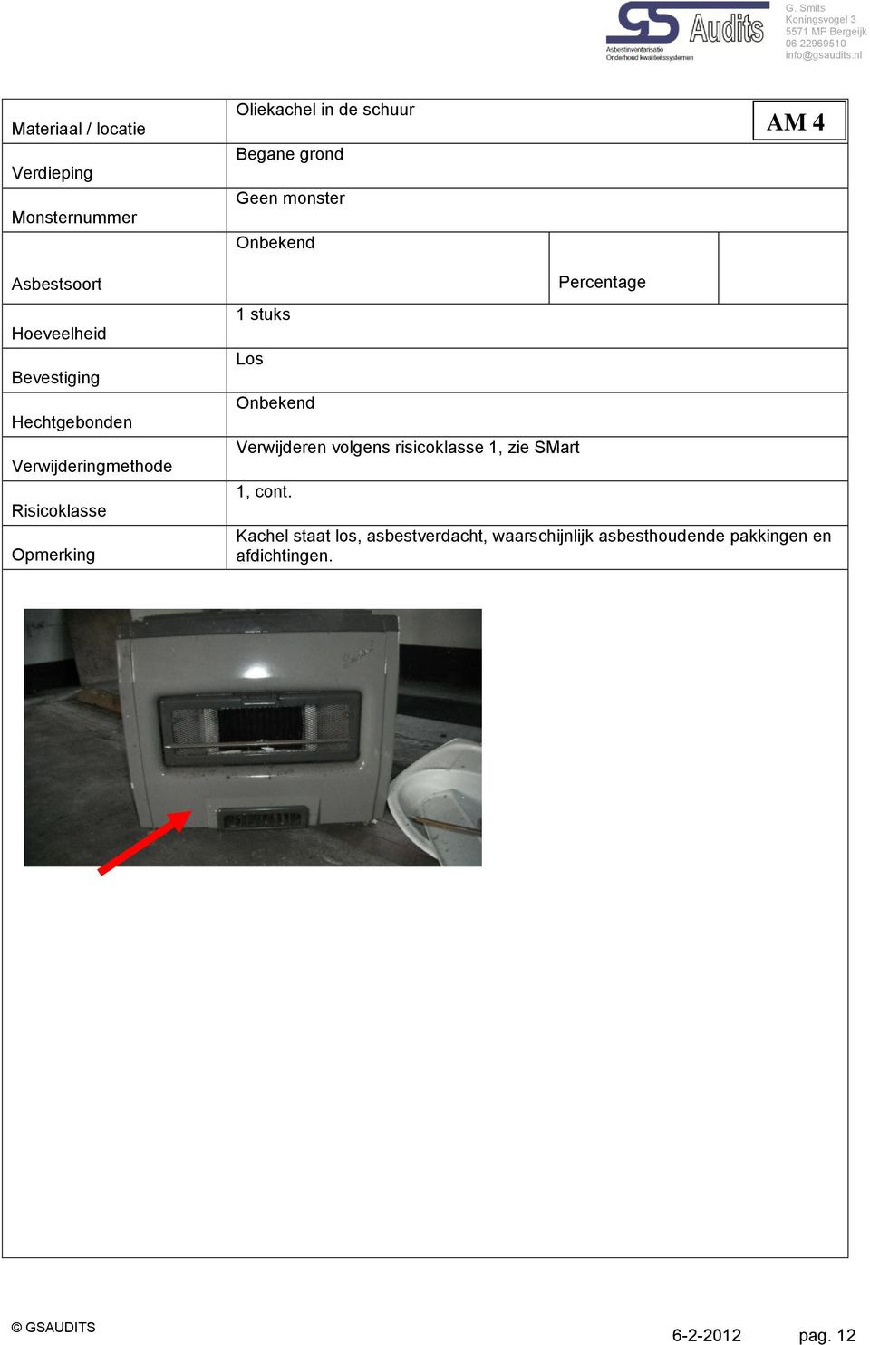 Geen monster Onbekend 1 stuks Los Onbekend Verwijderen volgens risicoklasse 1, zie SMart 1, cont.