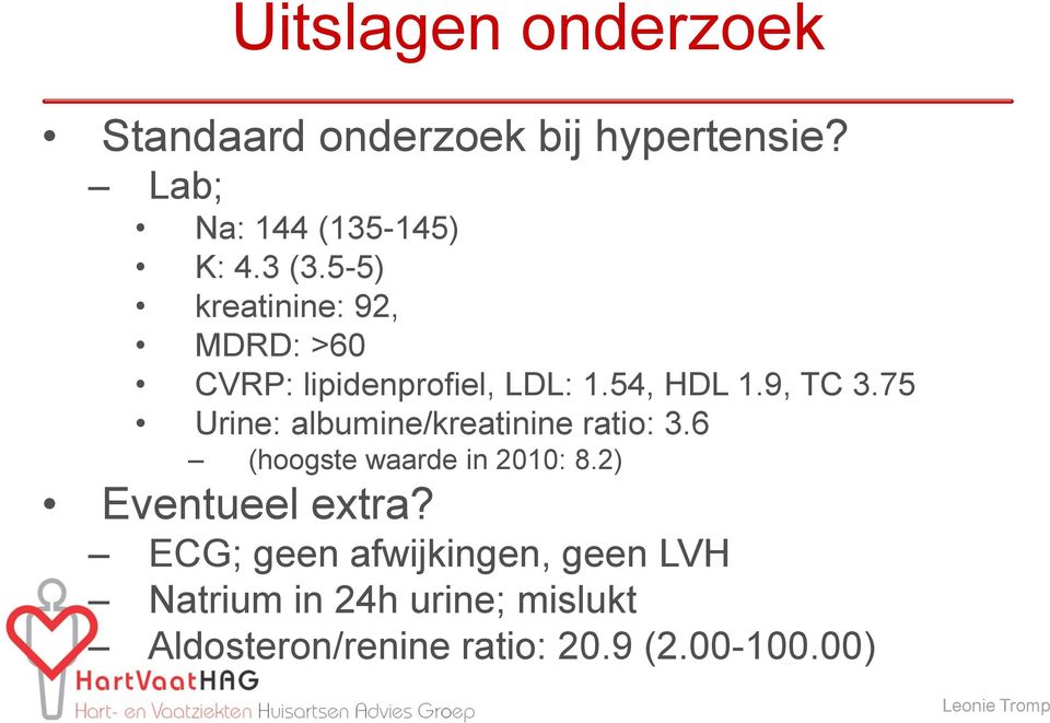 75 Urine: albumine/kreatinine ratio: 3.6 (hoogste waarde in 2010: 8.2) Eventueel extra?