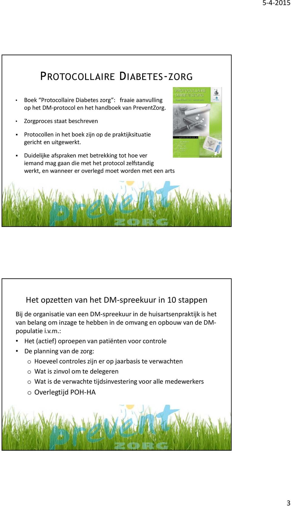 Duidelijke afspraken met betrekking tot hoe ver iemand mag gaan die met het protocol zelfstandig werkt, en wanneer er overlegd moet worden met een arts Het opzetten van het DM-spreekuur in 10 stappen