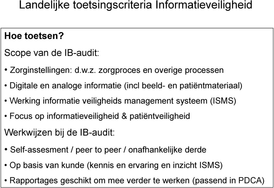 veiligheids management systeem (ISMS) Focus op informatieveiligheid & patiëntveiligheid Werkwijzen bij de IB-audit: