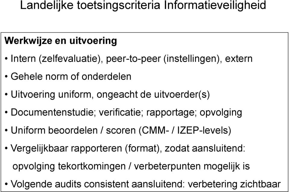 opvolging Uniform beoordelen / scoren (CMM- / IZEP-levels) Vergelijkbaar rapporteren (format), zodat