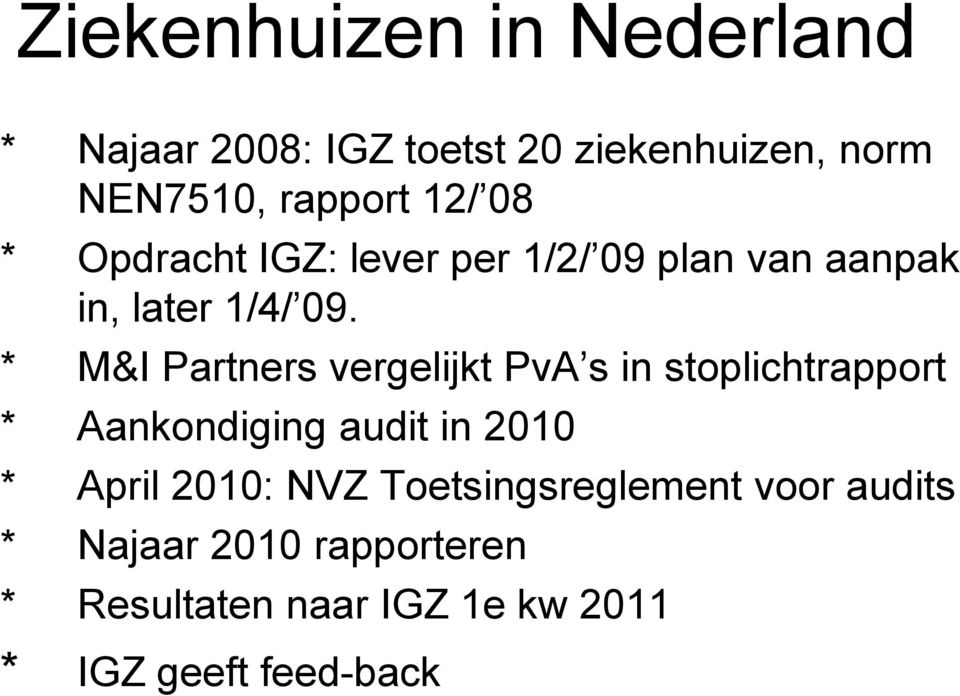 * M&I Partners vergelijkt PvA s in stoplichtrapport * Aankondiging audit in 2010 * April 2010: