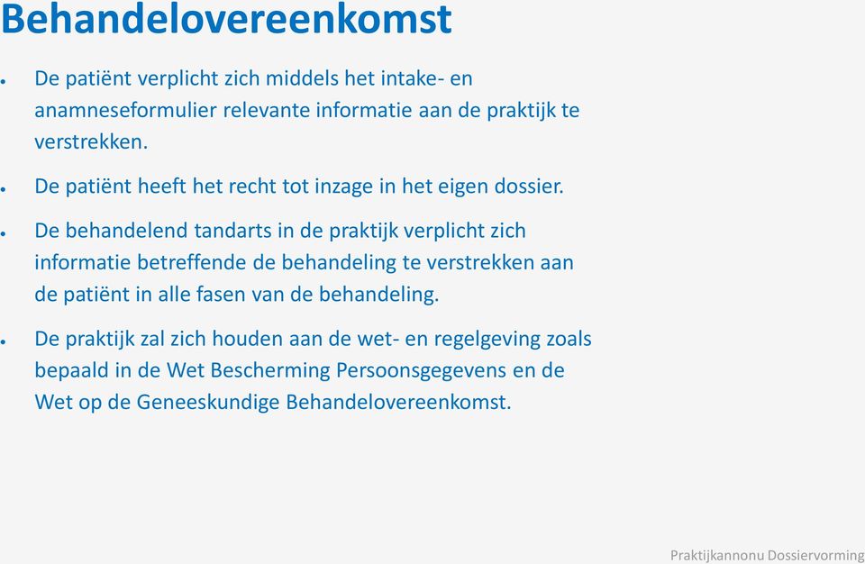 De behandelend tandarts in de praktijk verplicht zich informatie betreffende de behandeling te verstrekken aan de patiënt in