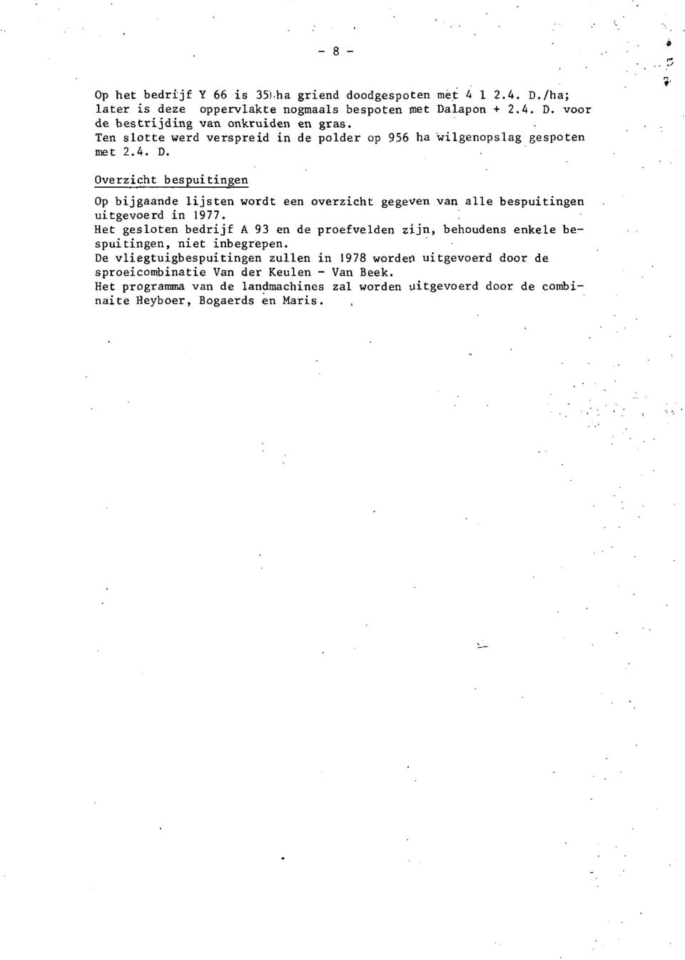 Overzicht bespuitingen Op bijgaande lijsten wordt een overzicht gegeven van alle bespuitingen uitgevoerd in 1977.