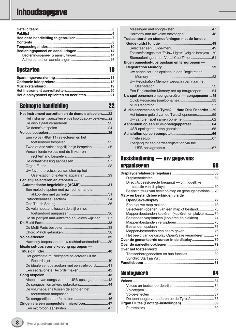 .. 20 Het displaypaneel oplichten en neerlaten... 21 Beknopte handleiding 22 Het instrument aanzetten en de demo's afspelen...22 Het instrument aanzetten en de hoofddisplay bekijken.