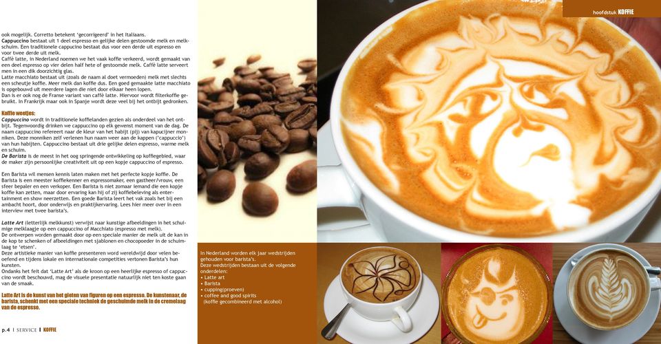 Caffè latte, in Nederland noemen we het vaak koffie verkeerd, wordt gemaakt van een deel espresso op vier delen half hete of gestoomde melk. Caffè latte serveert men in een dik doorzichtig glas.
