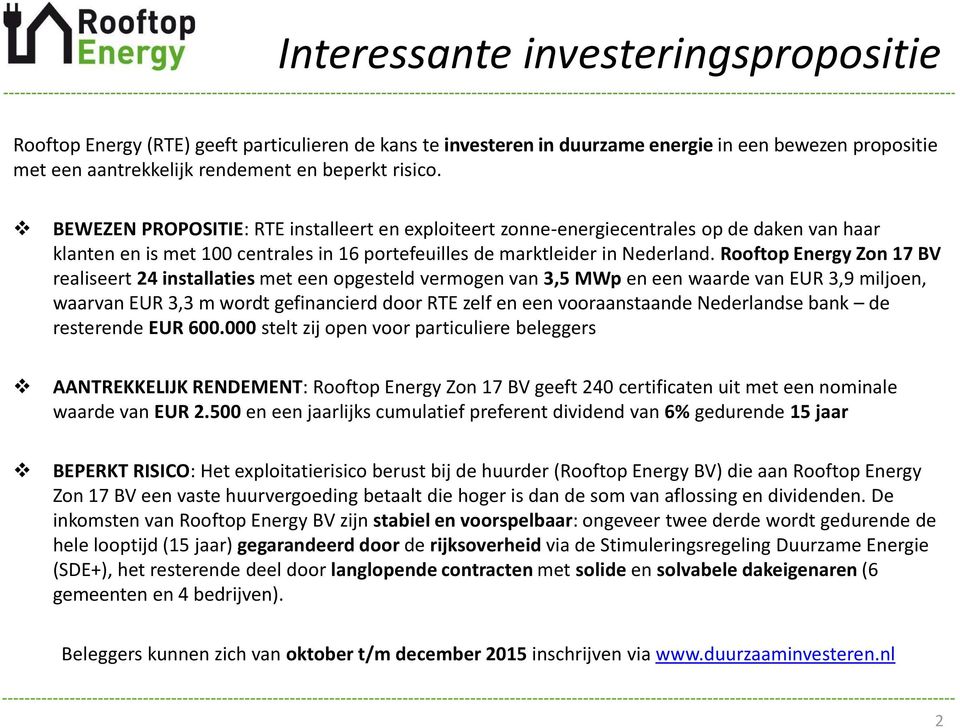 Rooftop Energy Zon 17 BV realiseert 24 installaties met een opgesteld vermogen van 3,5 MWp en een waarde van EUR 3,9 miljoen, waarvan EUR 3,3 m wordt gefinancierd door RTE zelf en een vooraanstaande