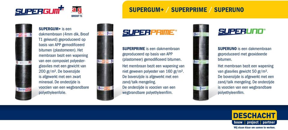 De onderzijde is voorzien van een wegbrandbare polyethyleenfolie. SUPERPRIME is een dakmembraan geproduceerd op basis van APP (plastomeer) gemodificeerd bitumen.