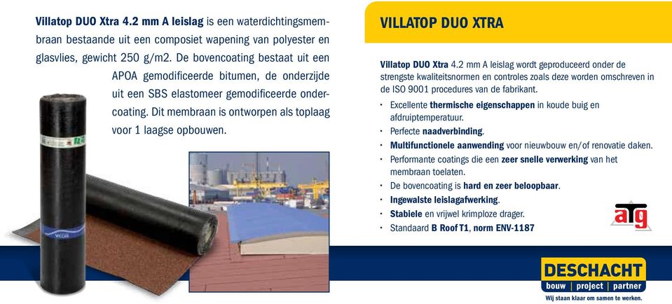 Villatop duo Xtra Villatop DUO Xtra 4.2 mm A leislag wordt geproduceerd onder de strengste kwaliteitsnormen en controles zoals deze worden omschreven in de ISO 9001 procedures van de fabrikant.