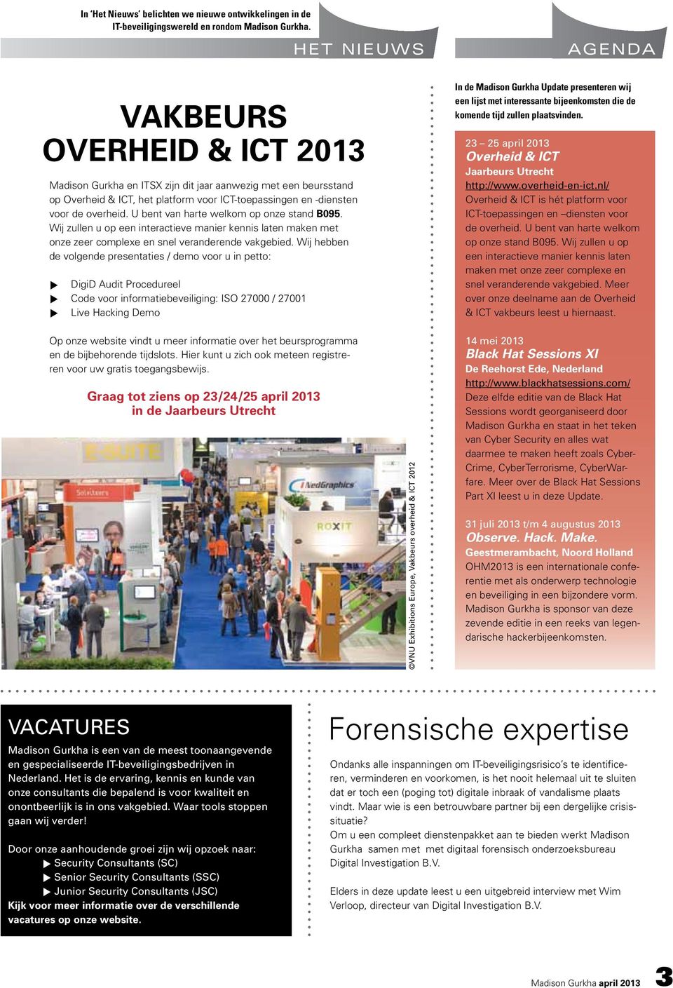 U bent van harte welkom op onze stand B095. Wij zullen u op een interactieve manier kennis laten maken met onze zeer complexe en snel veranderende vakgebied.