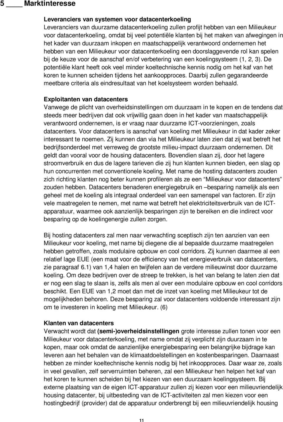 rol kan spelen bij de keuze voor de aanschaf en/of verbetering van een koelingsysteem (1, 2, 3).