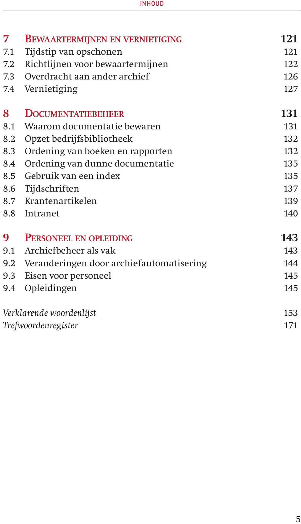 4 Ordening van dunne documentatie 135 8.5 Gebruik van een index 135 8.6 Tijdschriften 137 8.7 Krantenartikelen 139 8.8 Intranet 140 9 PERSONEEL EN OPLEIDING 143 9.