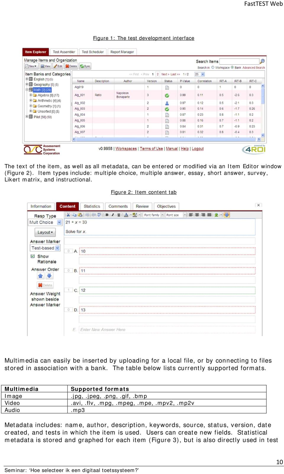 Figure 2: Item content tab Multimedia can easily be inserted by uploading for a local file, or by connecting to files stored in association with a bank.