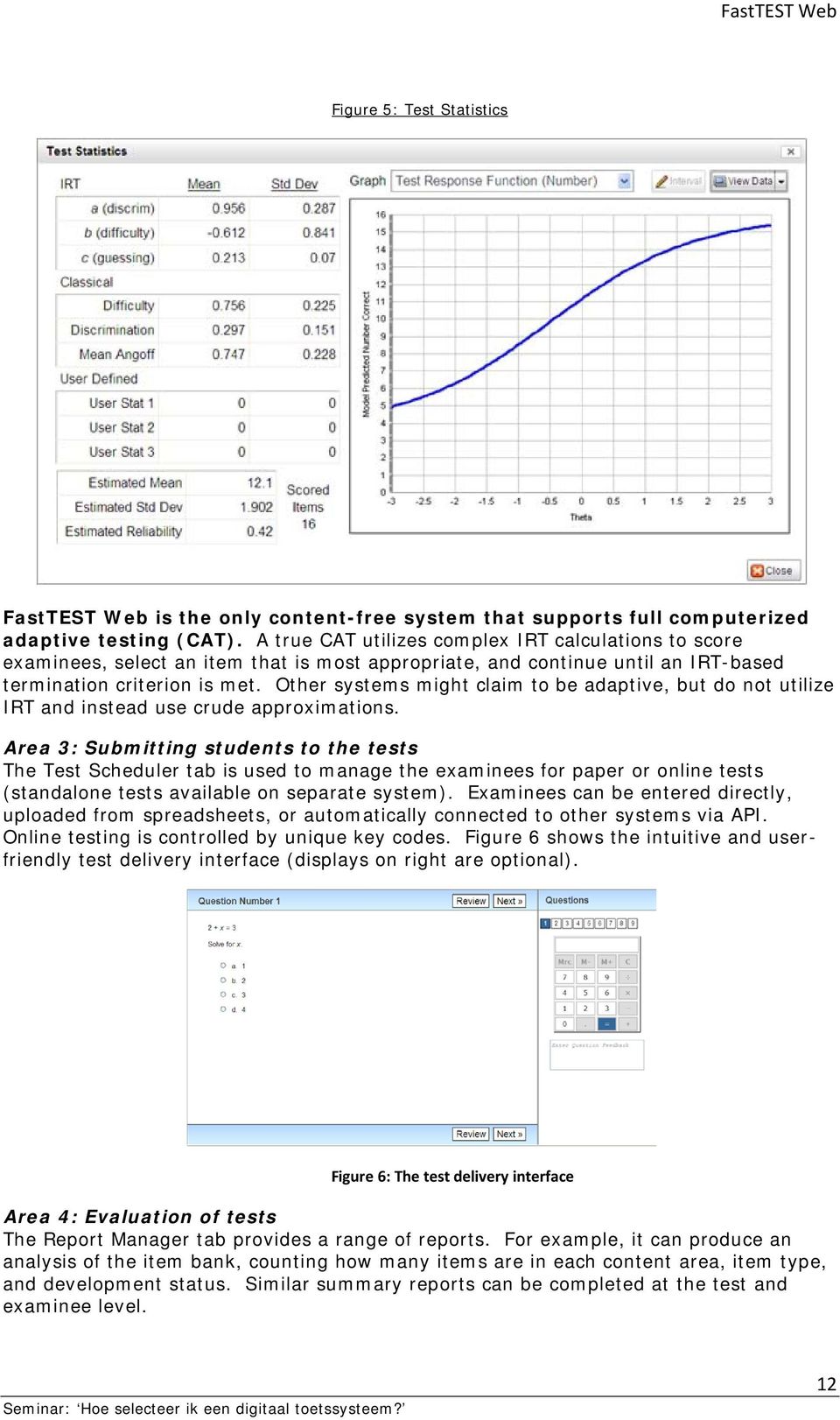 Other systems might claim to be adaptive, but do not utilize IRT and instead use crude approximations.