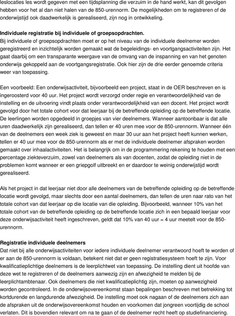 Bij individuele of groepsopdrachten moet er op het niveau van de individuele deelnemer worden geregistreerd en inzichtelijk worden gemaakt wat de begeleidings- en voortgangsactiviteiten zijn.