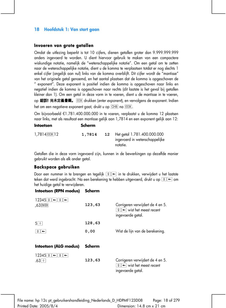 Om een getal om te zetten naar de wetenschappelijke notatie, dient u de komma te verplaatsen totdat er nog slechts 1 enkel cijfer (ongelijk aan nul) links van de komma overblijft.