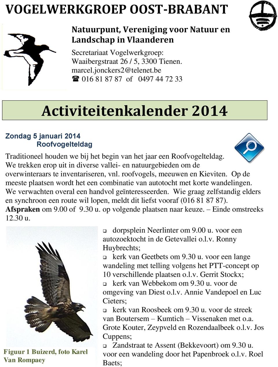 We trekken erop uit in diverse vallei- en natuurgebieden om de overwinteraars te inventariseren, vnl. roofvogels, meeuwen en Kieviten.