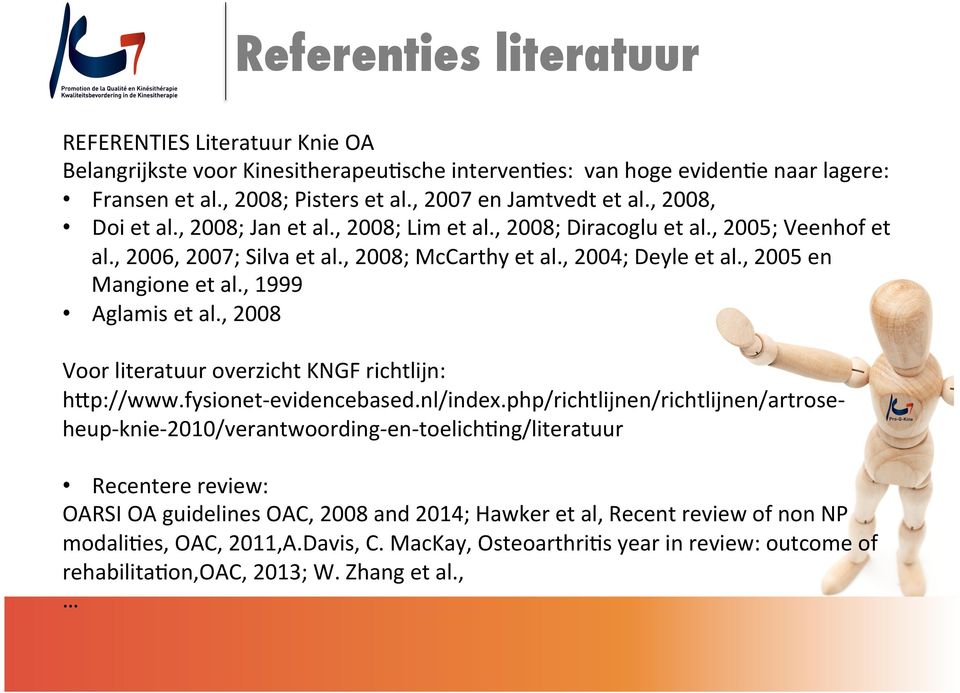 , 1999 Aglamis et al., 2008 Voor literatuur overzicht KNGF richtlijn: hbp://www.fysionet- evidencebased.nl/index.